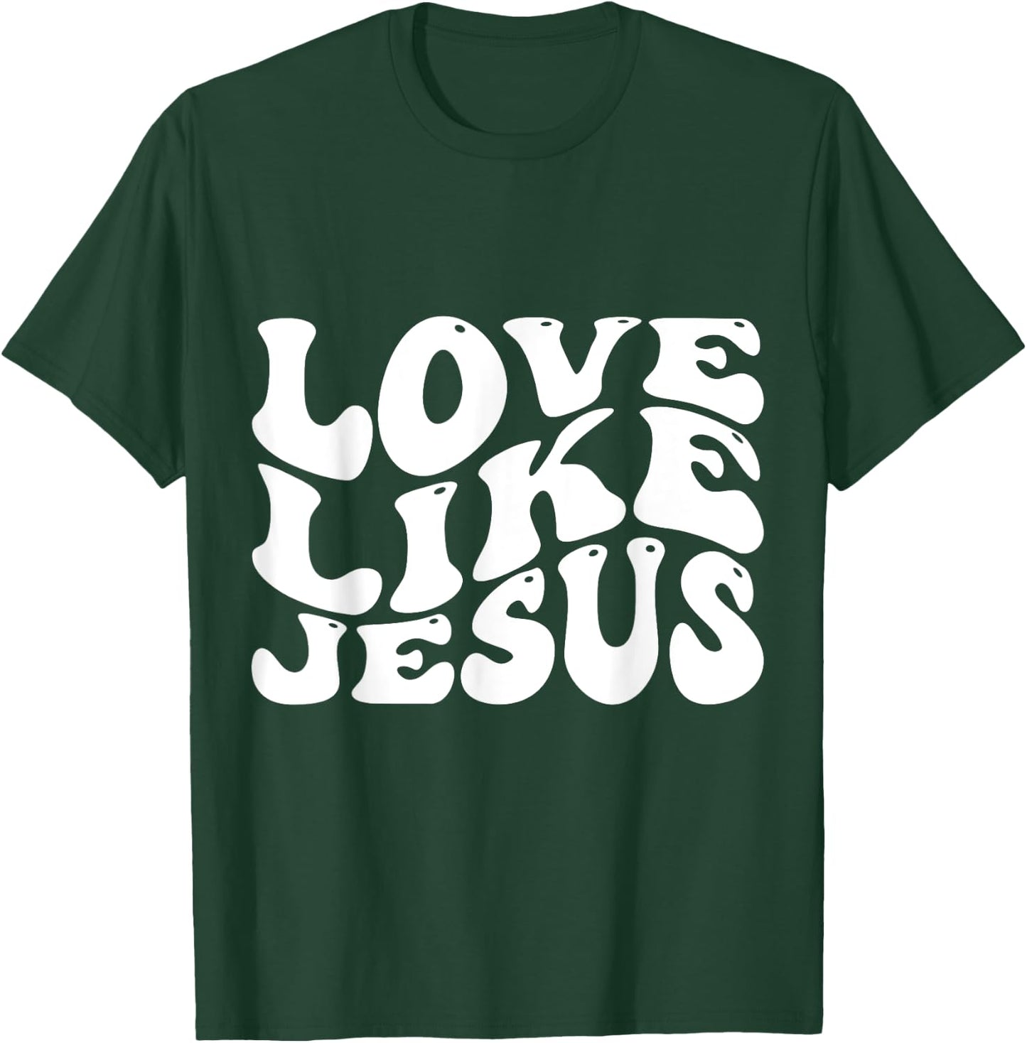 Love Like Jesus T-Shirt - T-Shirt | Forest