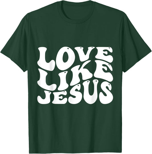 Love Like Jesus T-Shirt - T-Shirt | Forest