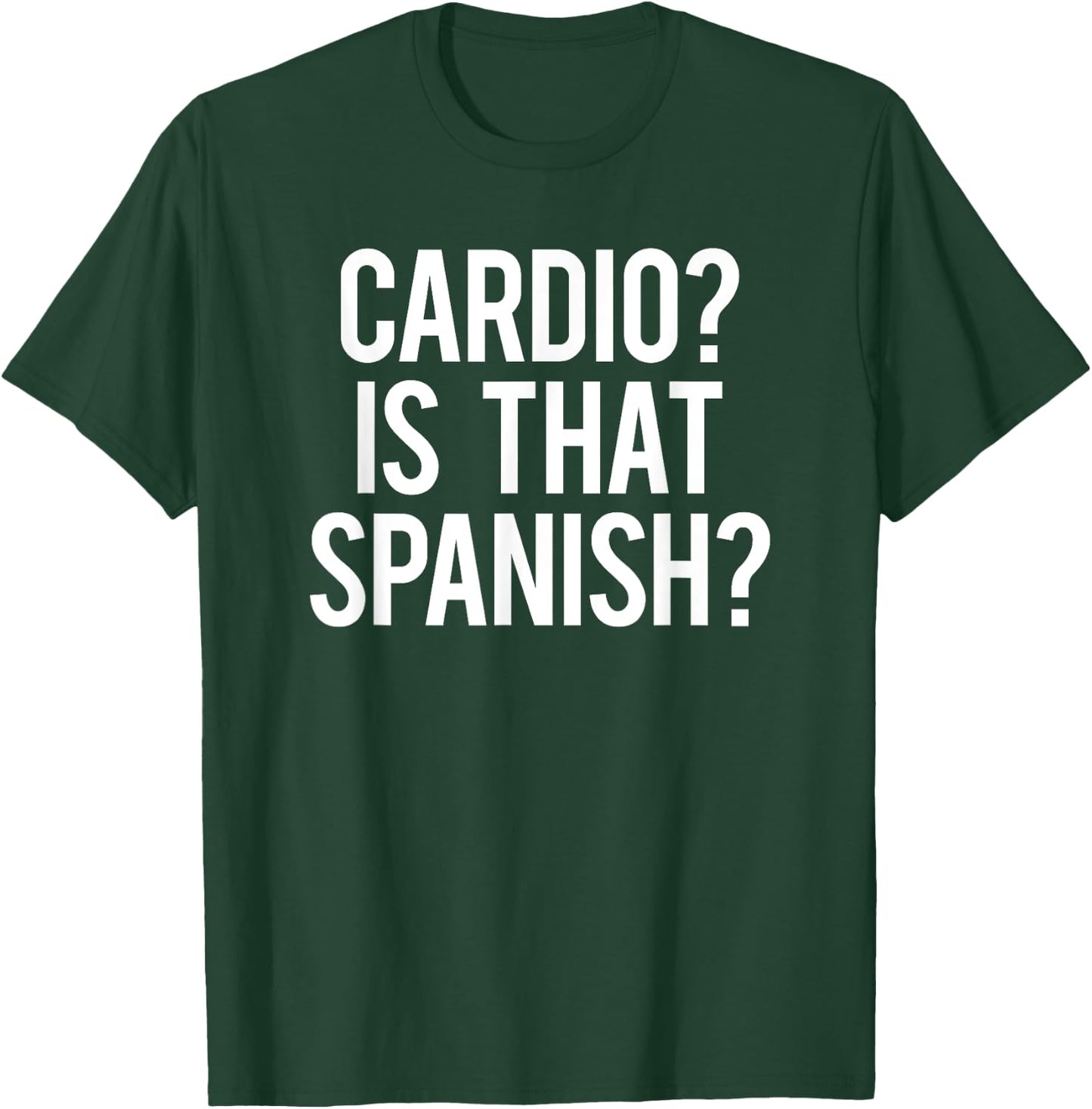 Cardio Is That Spanish Hardio Sarcastic Phrase Funny Gym T-Shirt - T-Shirt | Forest
