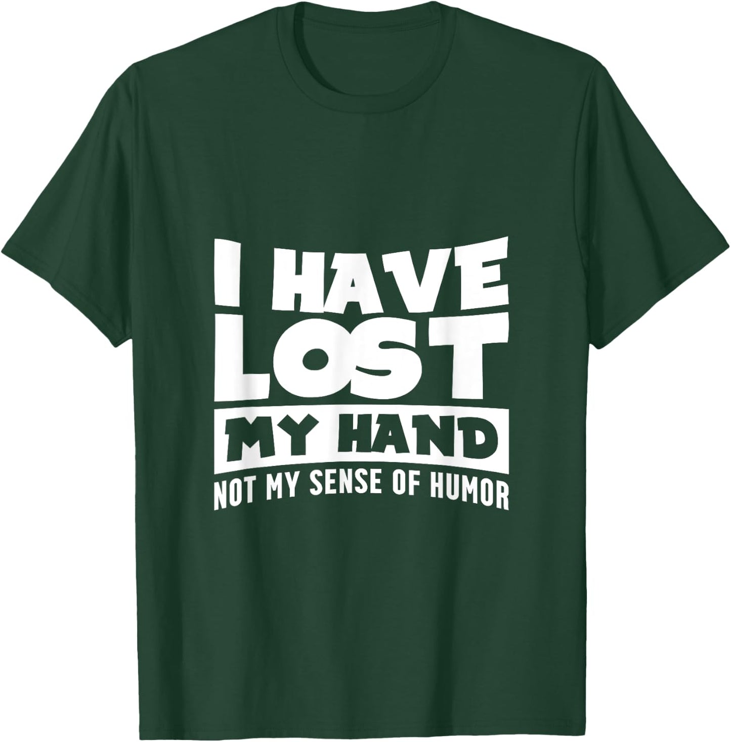 Amputee Humor Hand Lost Funny Recovery Gifts T-Shirt - T-Shirt | Forest