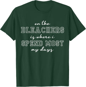 On The Bleachers Is Where I Spend Most Of My Days Sport Mom T-Shirt - T-Shirt | Forest