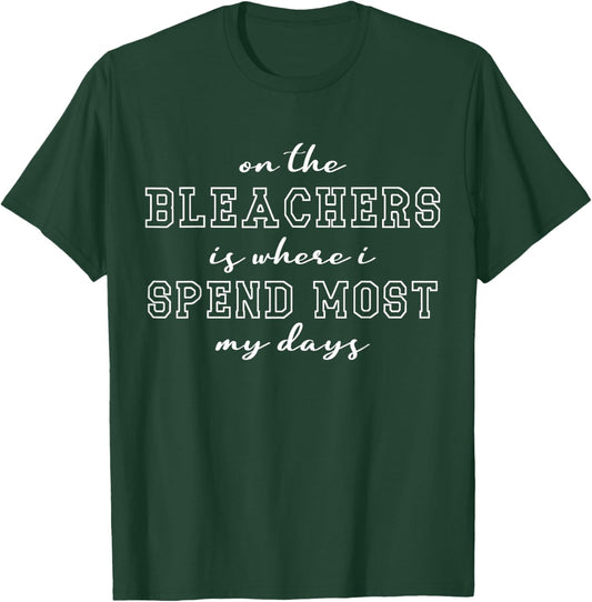 On The Bleachers Is Where I Spend Most Of My Days Sport Mom T-Shirt - T-Shirt | Forest