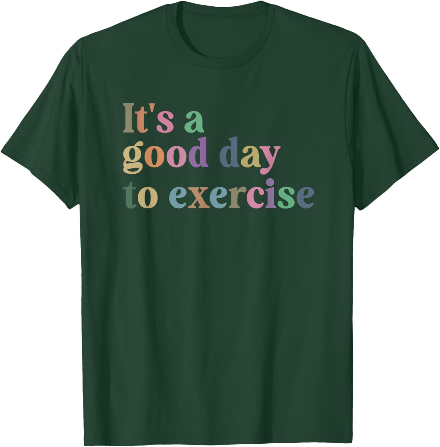 It's A Good Day To Exercise Funny Motivation Gym Exercise T-Shirt - T-Shirt | Forest