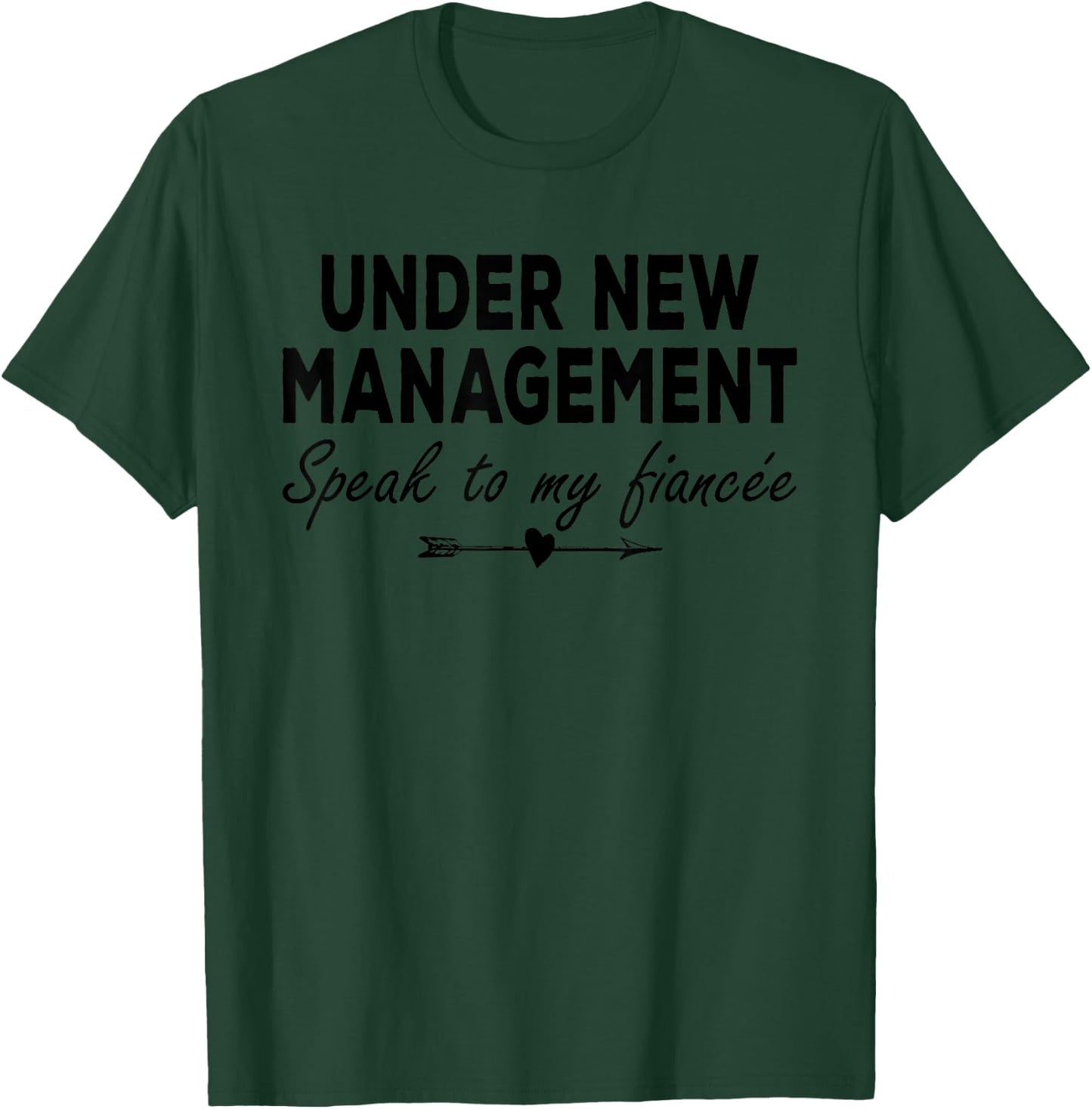 Under New Management Speak to My Fiancée T-Shirt - T-Shirt | Forest