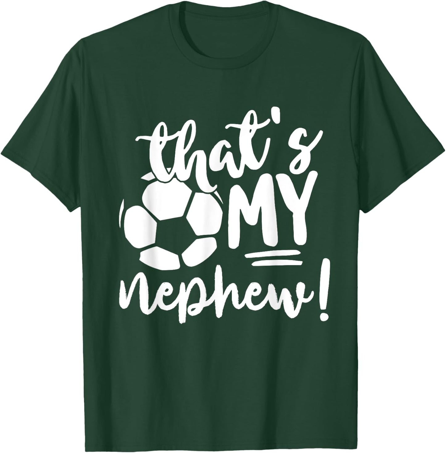 That's My Nephew Soccer Lovers Gifts Or Women T-Shirt - T-Shirt | Forest