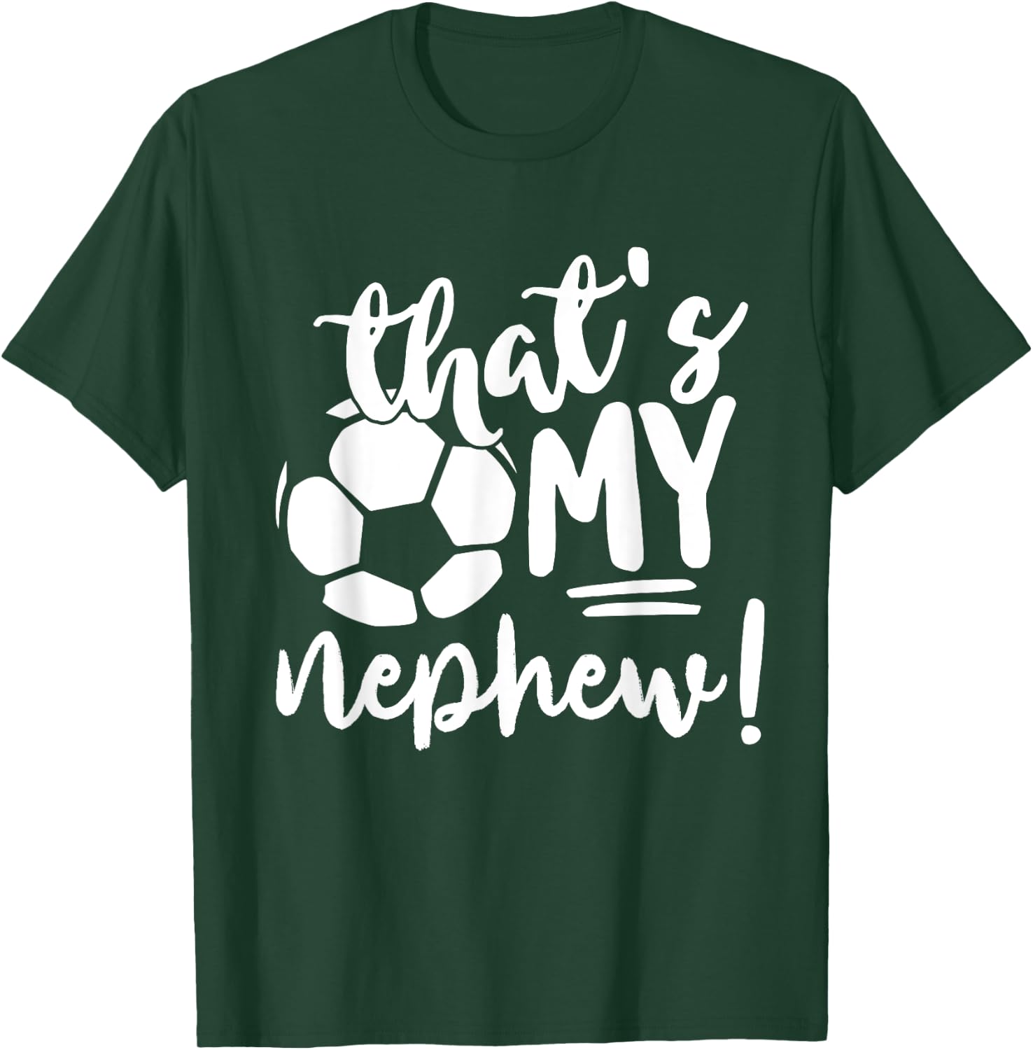 That's My Nephew Soccer Lovers Gifts Or Women T-Shirt - T-Shirt | Forest