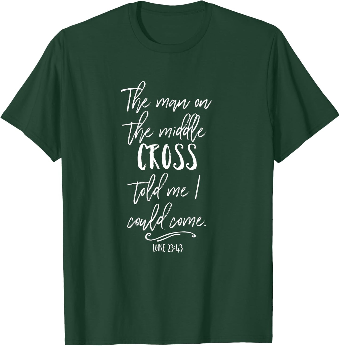 The Man On The Middle Cross Told Me I Could Come Jesus Gift T-Shirt - T-Shirt | Forest