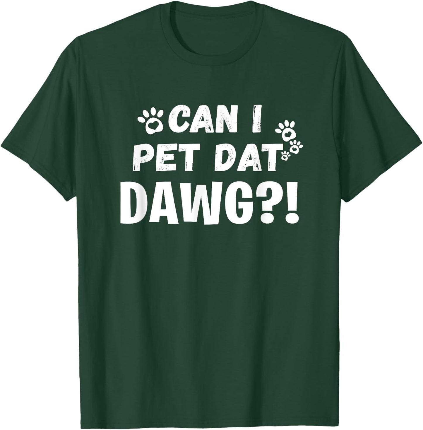 Can I Pet Dat Dawg Funny Dogs Lover Gift T-Shirt - T-Shirt | Forest