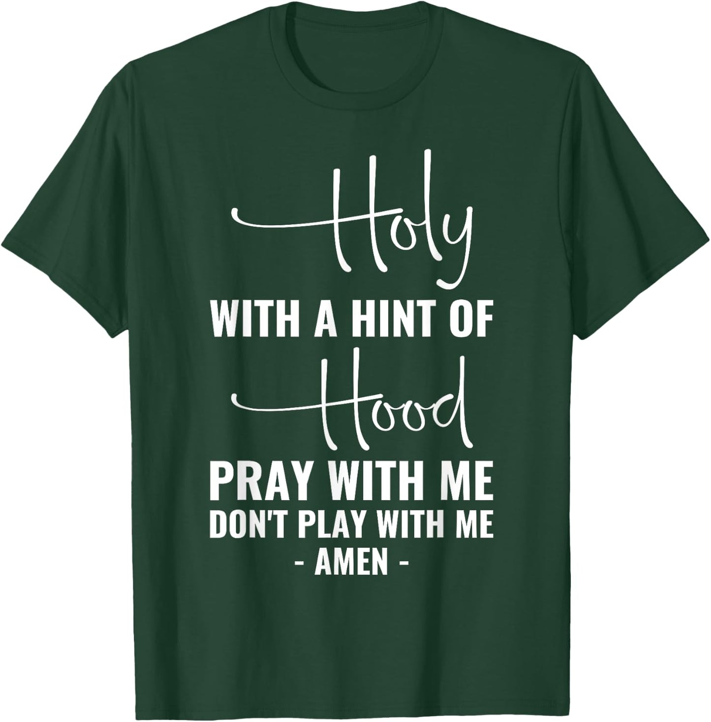 Holy With A Hint Of Hood Pray With Me Don't Play With Me T-Shirt - T-Shirt | Forest
