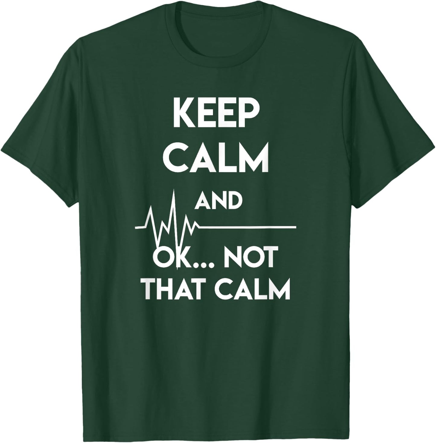 Keep Calm And Ok Not That Calm Funny Nurse Gift T-Shirt - T-Shirt | Forest