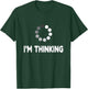I'm Thinking for Geeks Nerds Programmers Funny Loading T-Shirt - T-Shirt | Forest