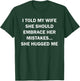 I Told My Wife She Should Embrace Her Mistakes She Hugged Me T-Shirt - T-Shirt | Forest