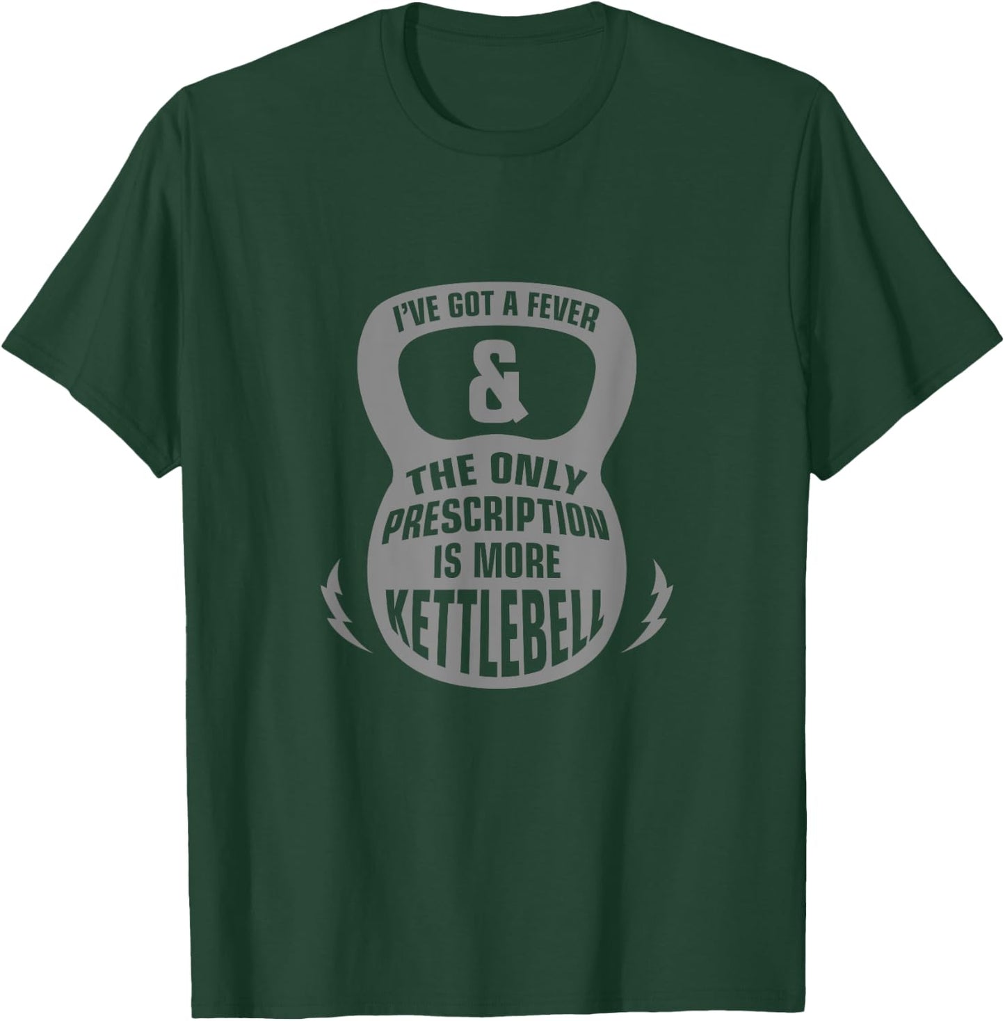 I've Got A Fever & The Only Perscription Is More Kettlebells T-Shirt - T-Shirt | Forest