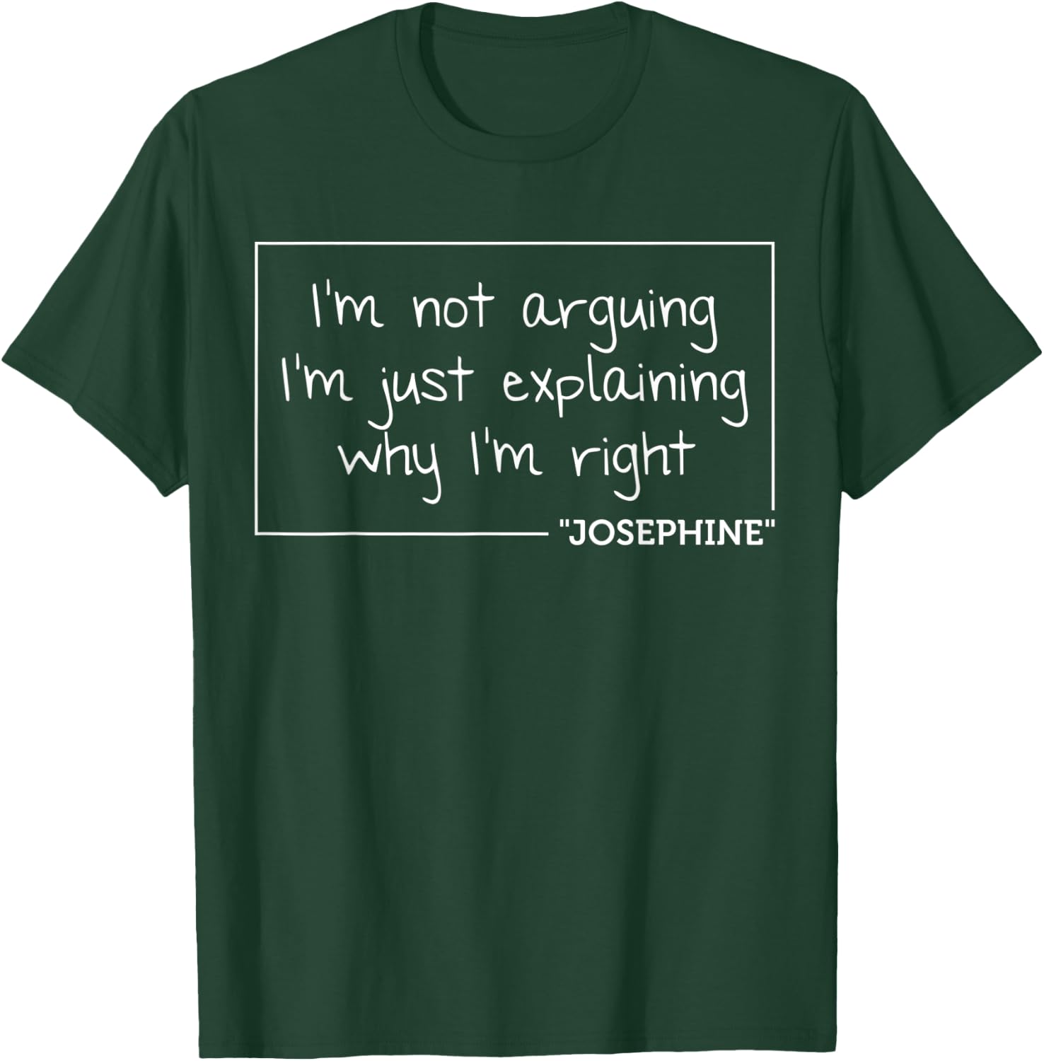 JOSEPHINE Quote Personalized Name Funny Birthday Gift T-Shirt - T-Shirt | Forest