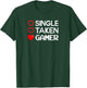Single Taken Gamer T Shirt Valentines Day Gaming Heart Funny T-Shirt - T-Shirt | Forest