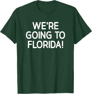 We're Going To Florida, Life Quotes for family T-Shirt - T-Shirt | Forest