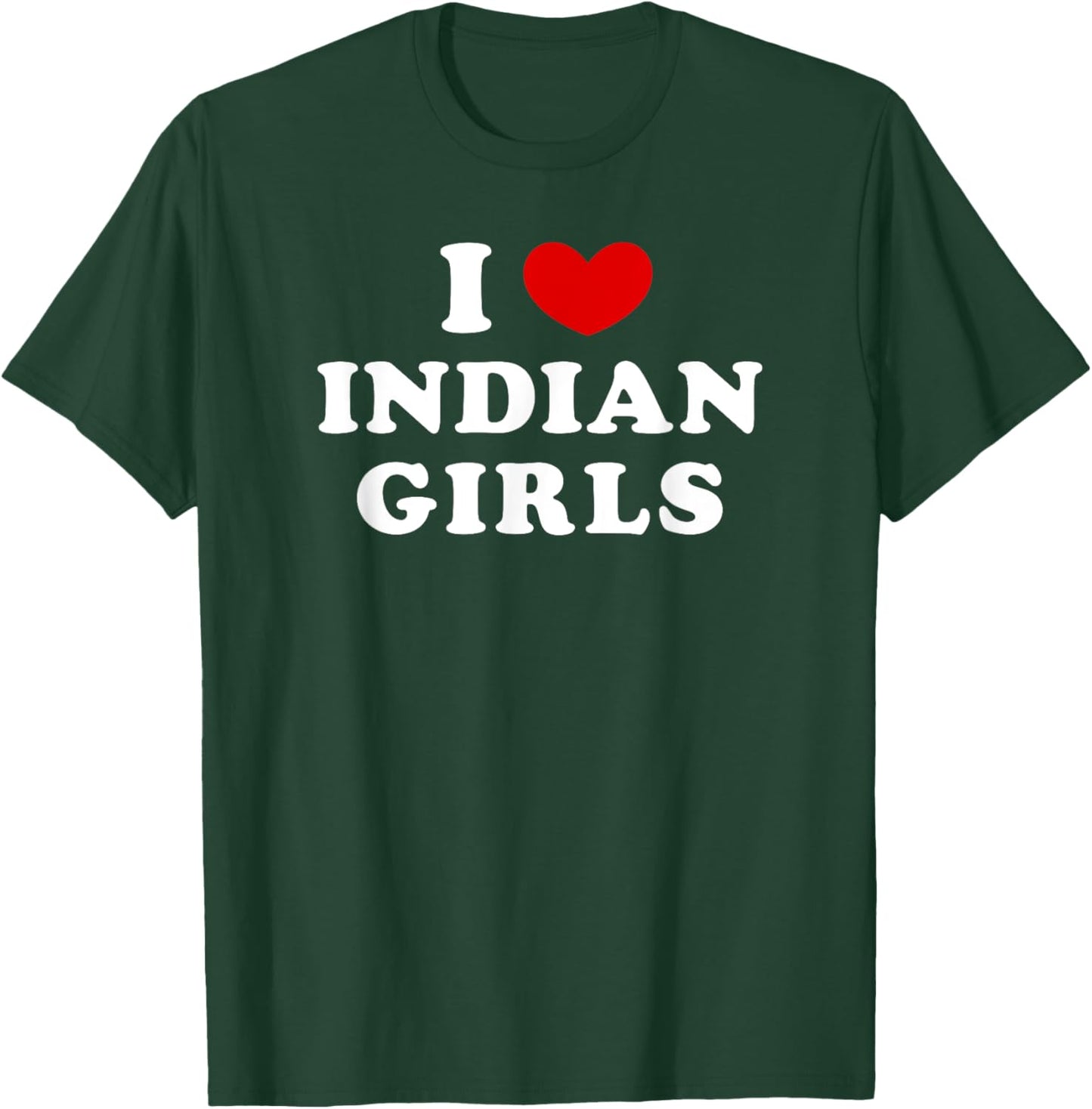 I Love Indian Girls, I Heart Indian Girls T-Shirt - T-Shirt | Forest