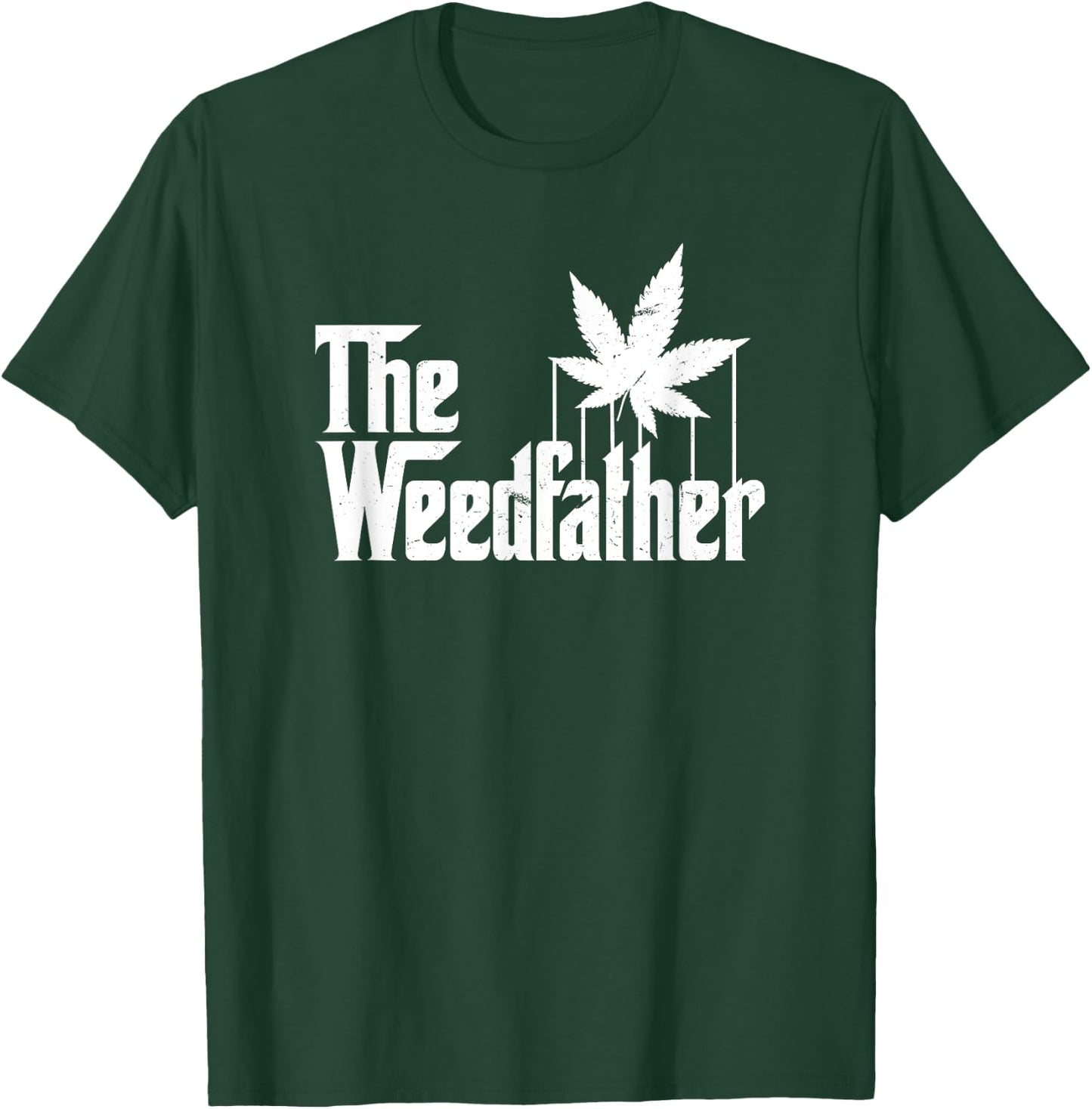 The Weed Father Parody Funny Marijuana Stoner Dad Gift T-Shirt - T-Shirt | Forest