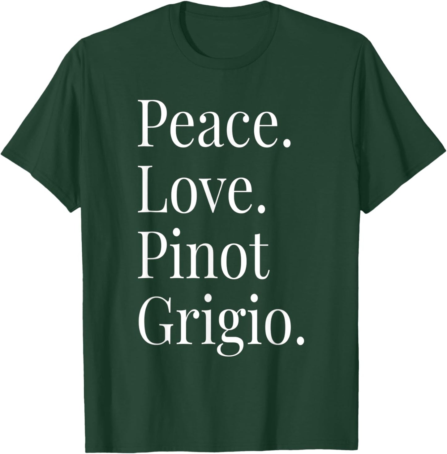 Pinot Grigio Wine Lover Peace Love Pinot Grigio T-Shirt - T-Shirt | Forest