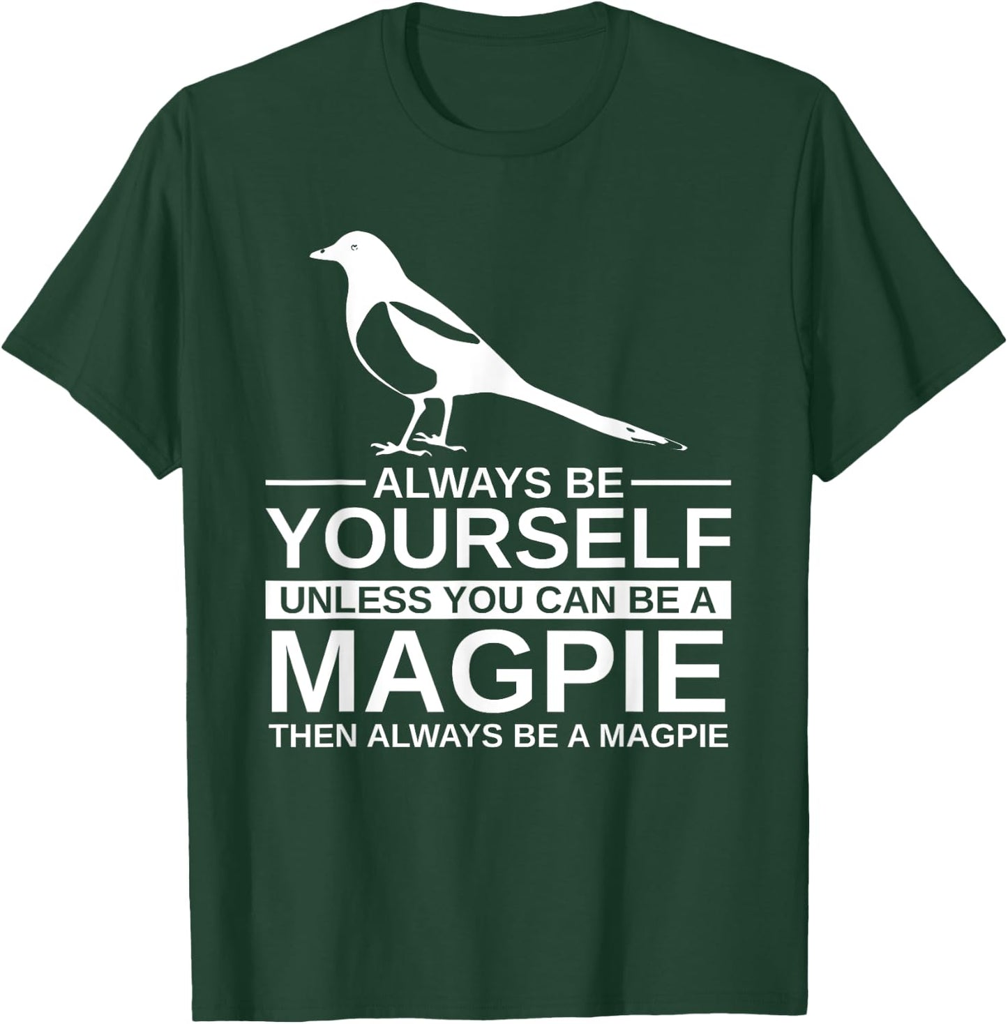 Always Be Yourself Magpie Gift Women Bird Animal T-Shirt - T-Shirt | Forest