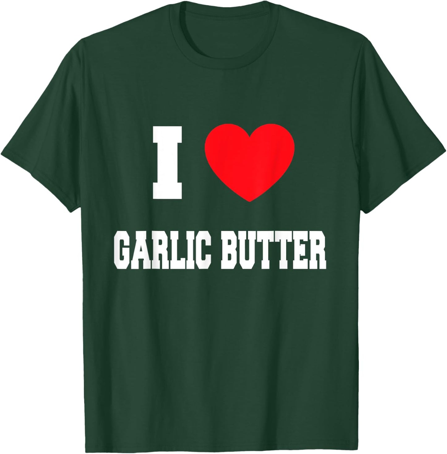 I Love garlic butter T-Shirt - T-Shirt | Forest