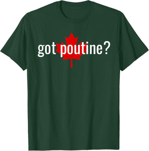 Got Poutine? T-Shirt - T-Shirt | Forest