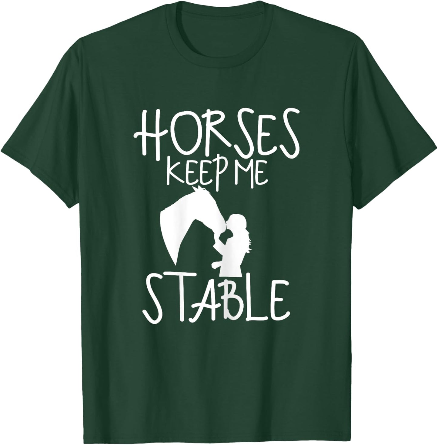Funny Horse Lovers Horseback Rider- Horses Keeps me Stable T-Shirt - T-Shirt | Forest