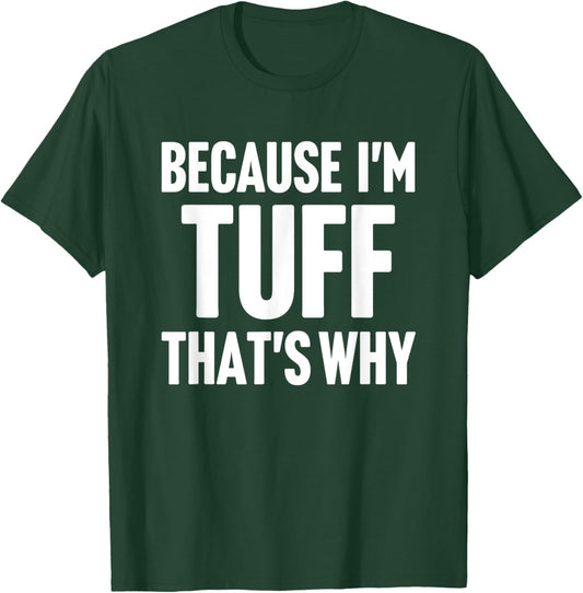 Because I'm Tuff That's Why Am Personalized Name T-Shirt - T-Shirt | Forest