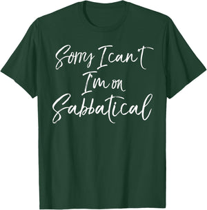 Funny Sabbatical Gift Joke Sorry I Can't I'm on Sabbatical T-Shirt - T-Shirt | Forest