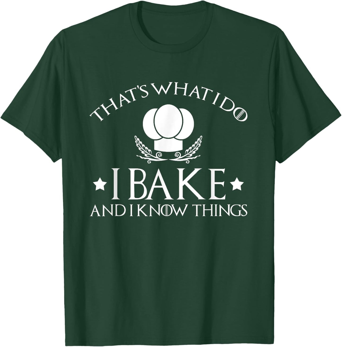 That's What I Do I Bake And I Know Things-Baking Gift T-Shirt - T-Shirt | Forest