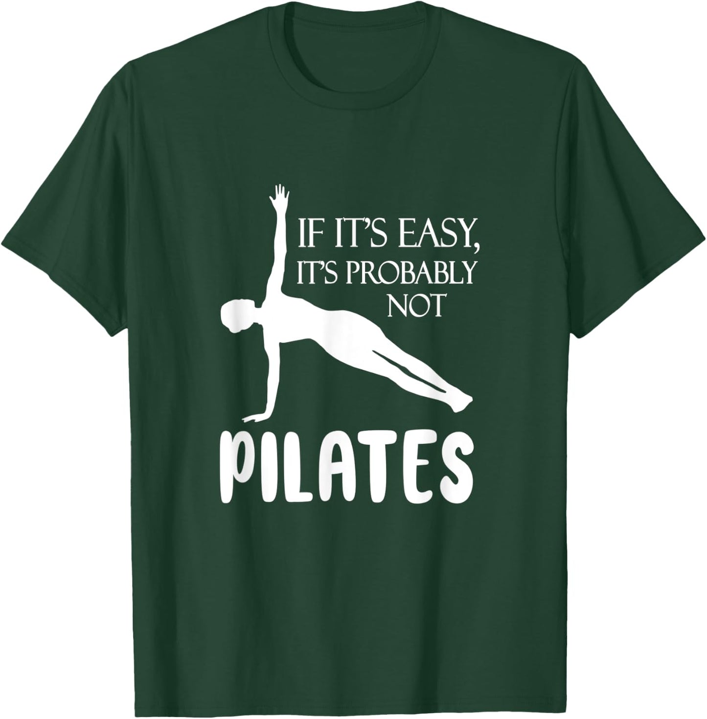 If It's Easy It's Probably Not Pilates Athlete Teacher Gift Men Women T-Shirt - T-Shirt | Forest