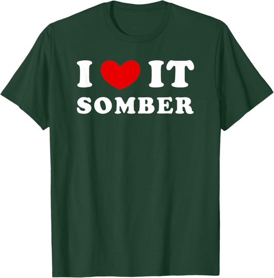 I Love It Somber, I Heart It Somber T-Shirt - T-Shirt | Forest