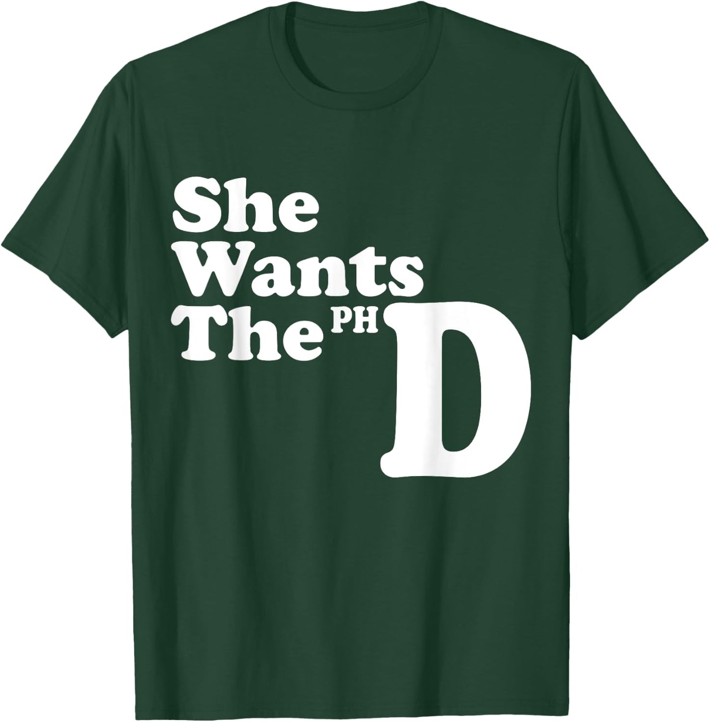 She Wants The PHD Ph.D Graduate Cool Graduation Gifts T-Shirt - T-Shirt | Forest
