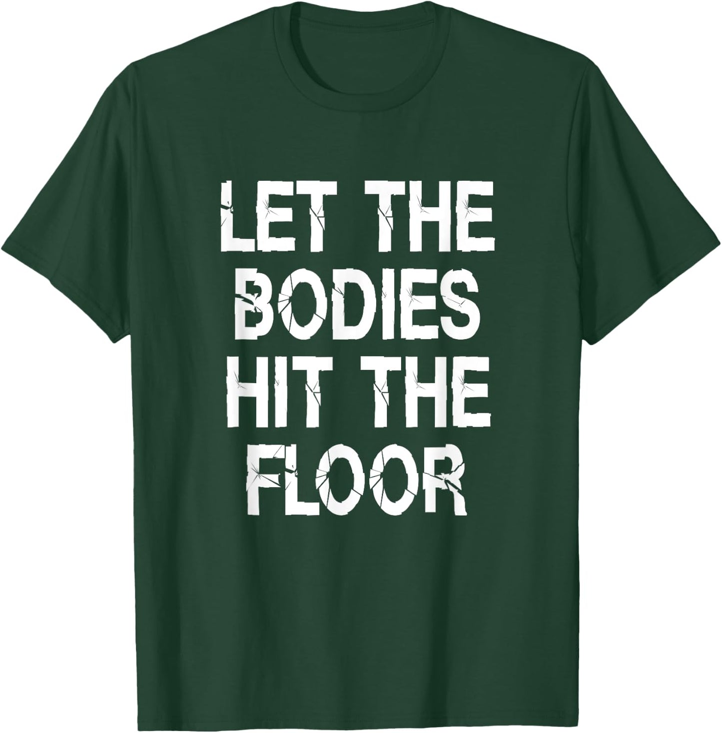 Let The Bodies Hit The Floor Saying Party T-Shirt - T-Shirt | Forest