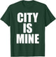 City Is Mine Funny T-Shirt - T-Shirt | Forest