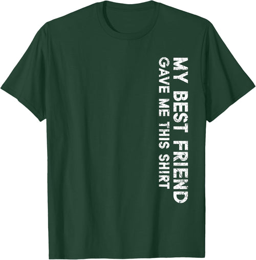 My Best Friend Gave Me This Shirt Funny Idea Favorite Gifts