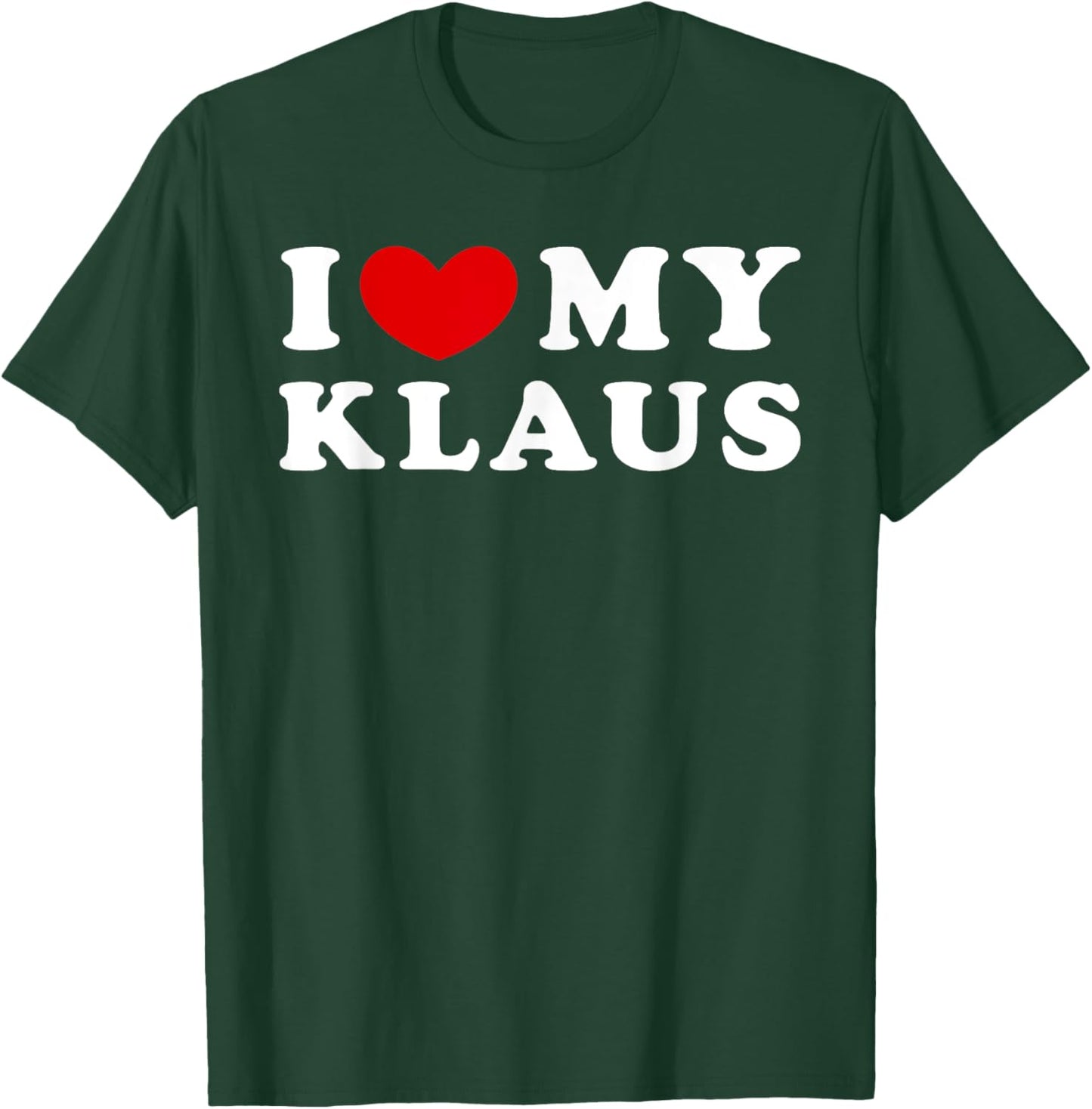 I Love My Klaus, I Heart My Klaus T-Shirt - T-Shirt | Forest