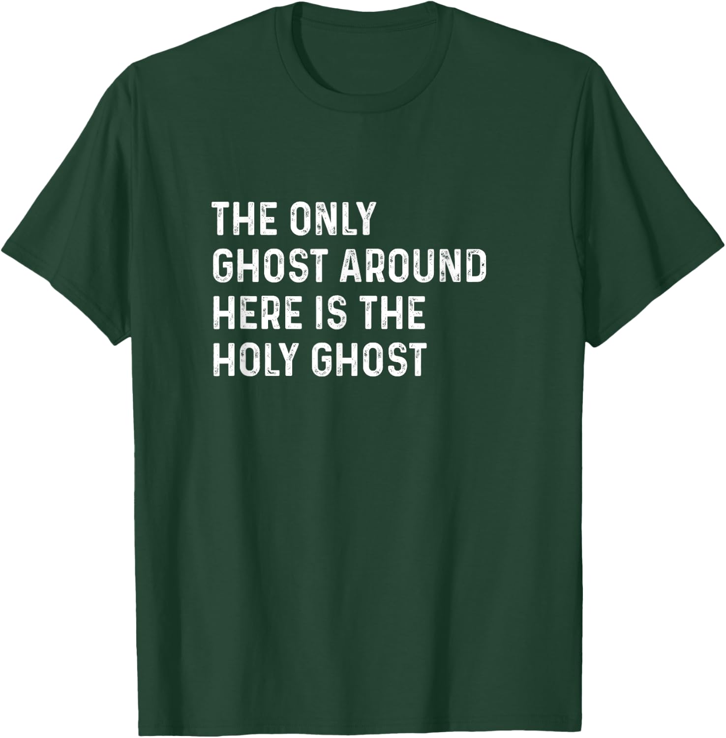 The Only Ghost Around Here Is the Holy Ghost Funny Christian T-Shirt - T-Shirt | Forest