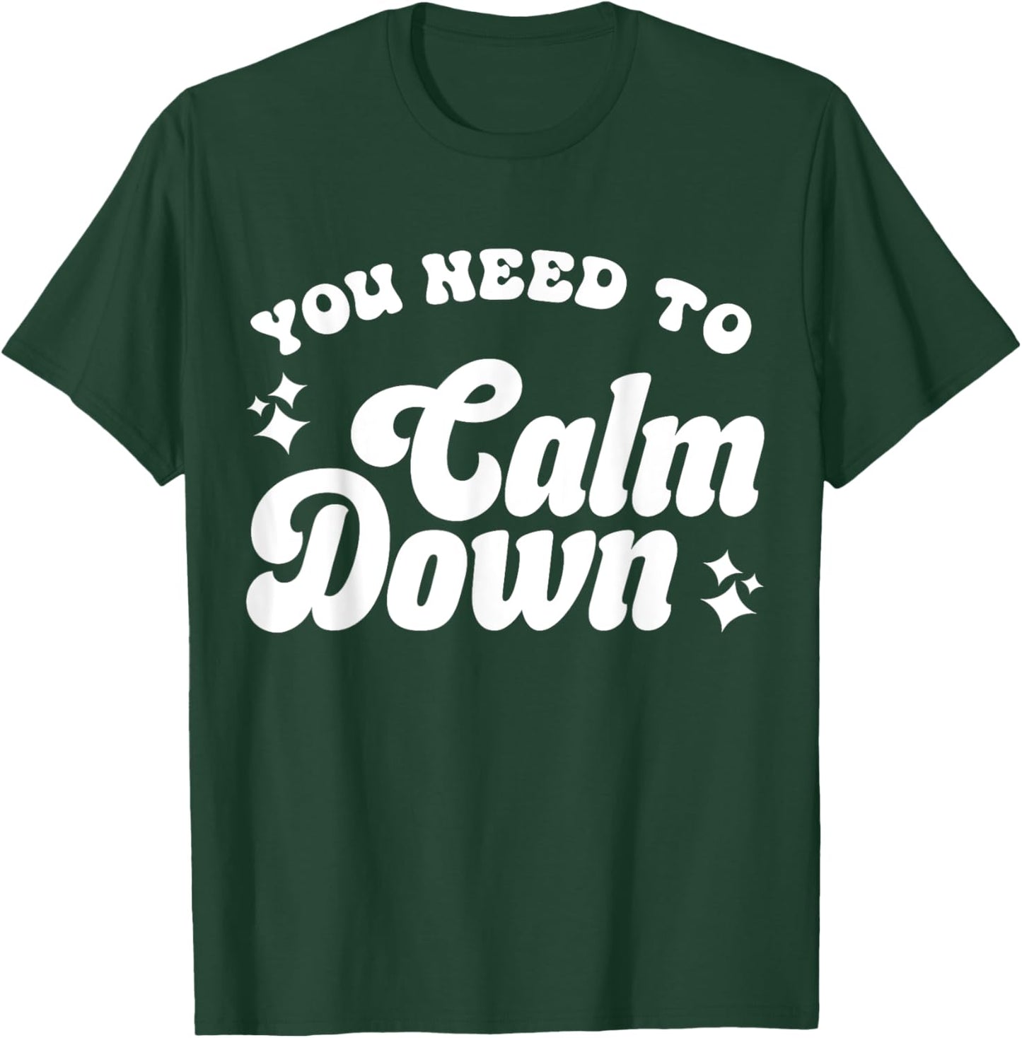 You Need To Calm Down T-Shirt - T-Shirt | Forest