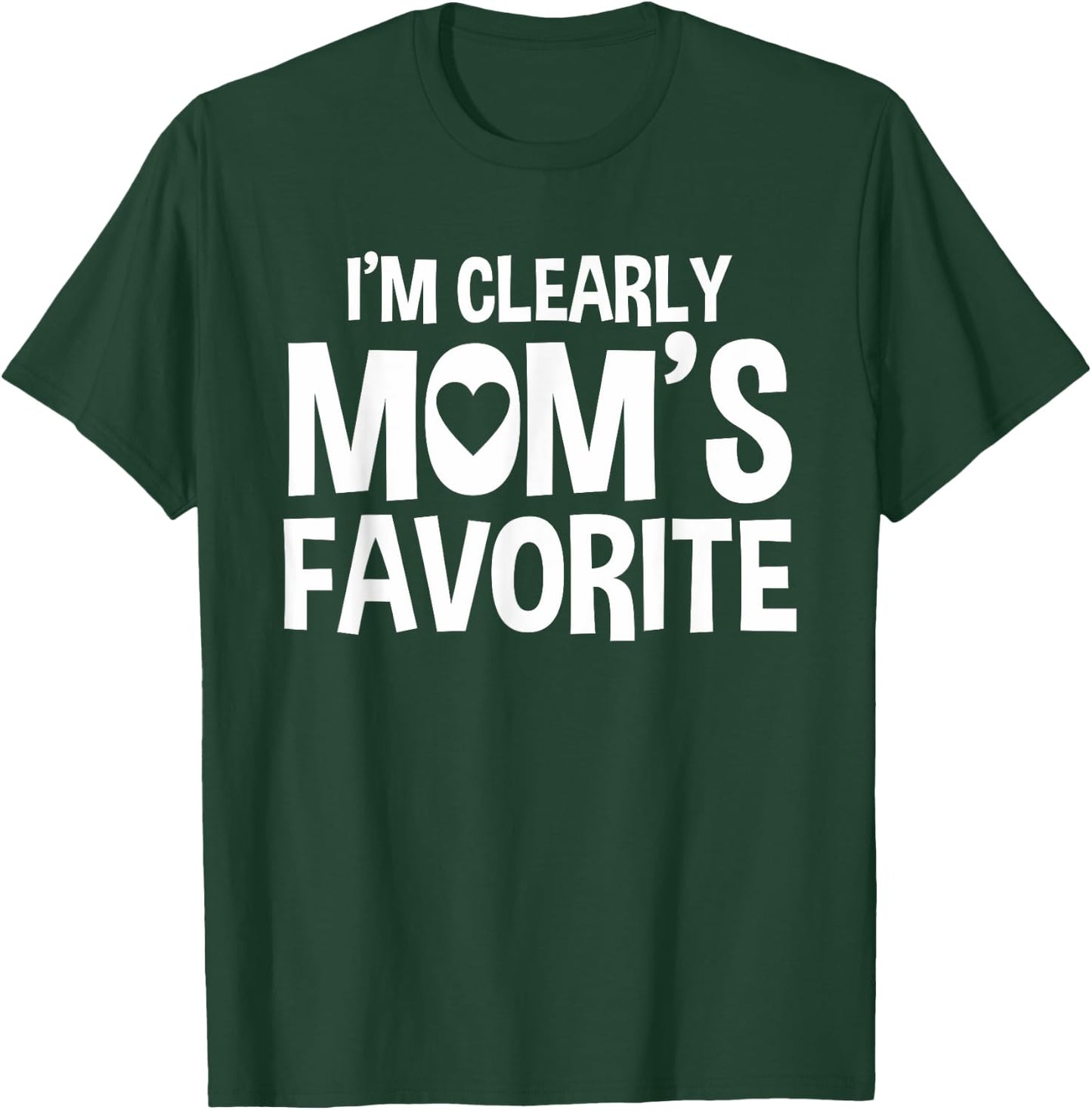 I'm Clearly Mom's Favorite | Humorous Sibling Gift T-Shirt - T-Shirt | Forest