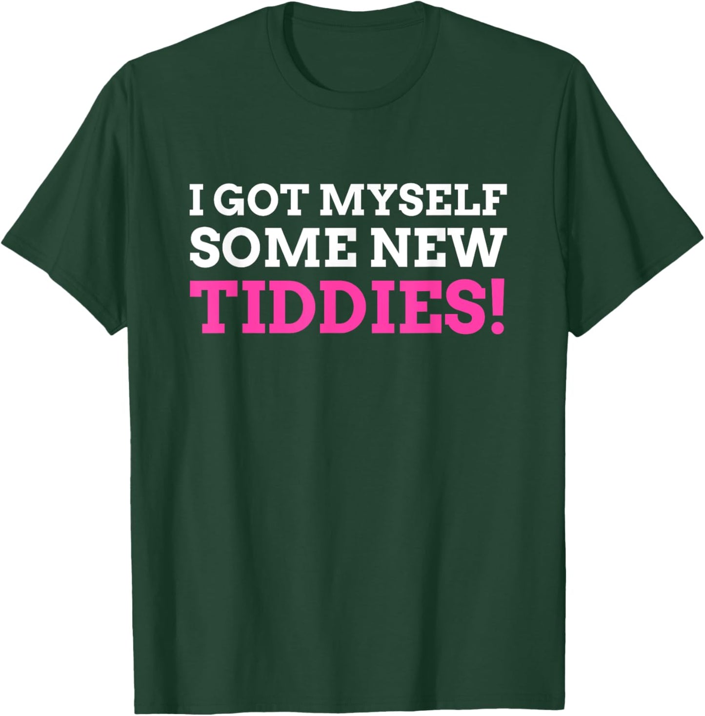 I Got Myself Some New Tiddies! Funny Breast surgery T-Shirt - T-Shirt | Forest