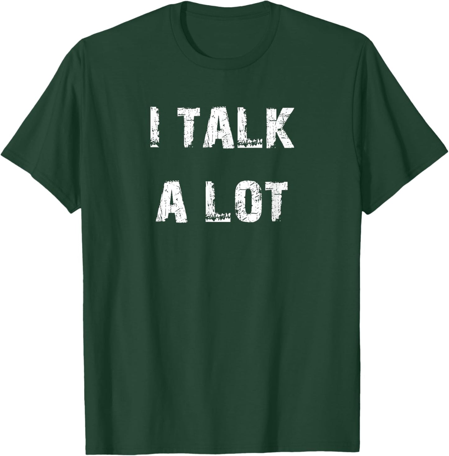 I Talk A Lot T-Shirt - T-Shirt | Forest