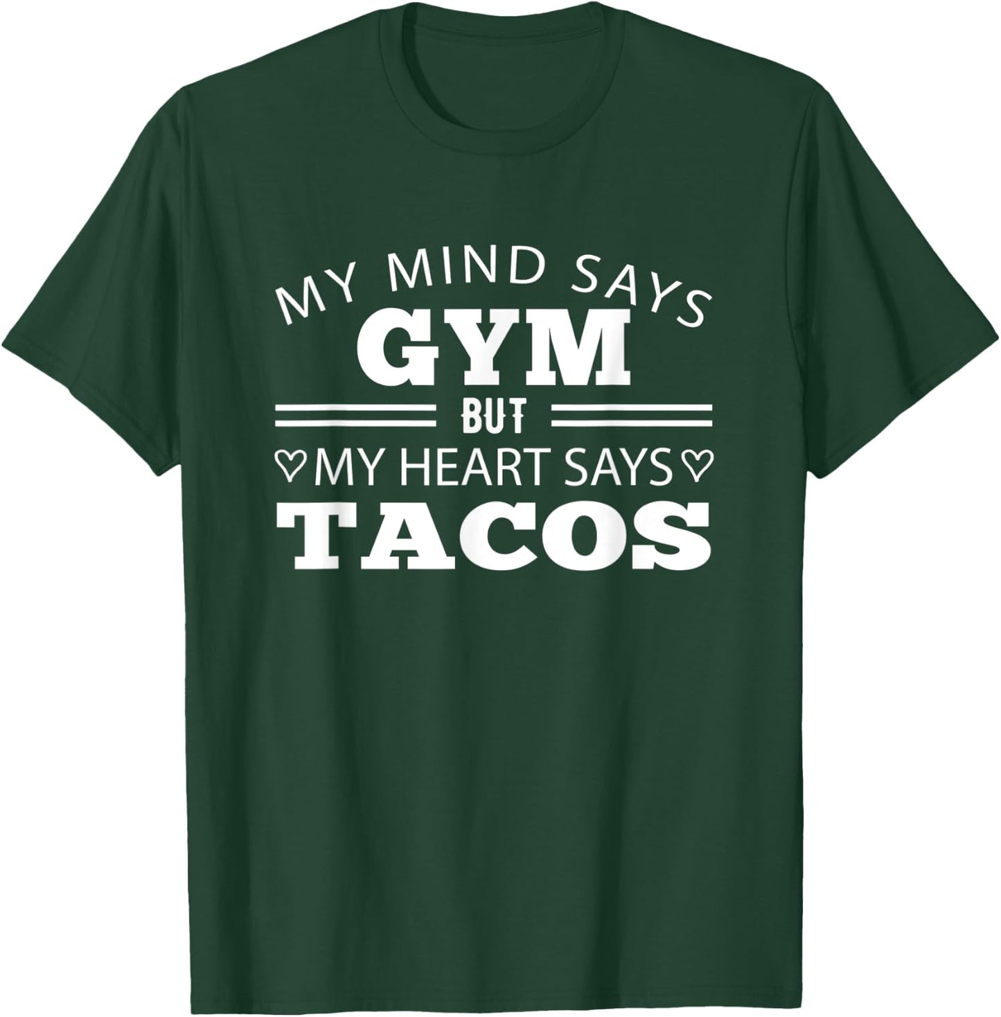 My Mind Says Gym But My Heart Says Tacos: Funny Gym T-Shirt - T-Shirt | Forest