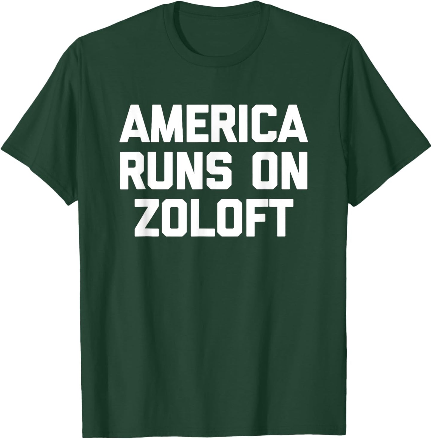 America Runs On Zoloft - Funny Saying Sarcastic Novelty T-Shirt - T-Shirt | Forest