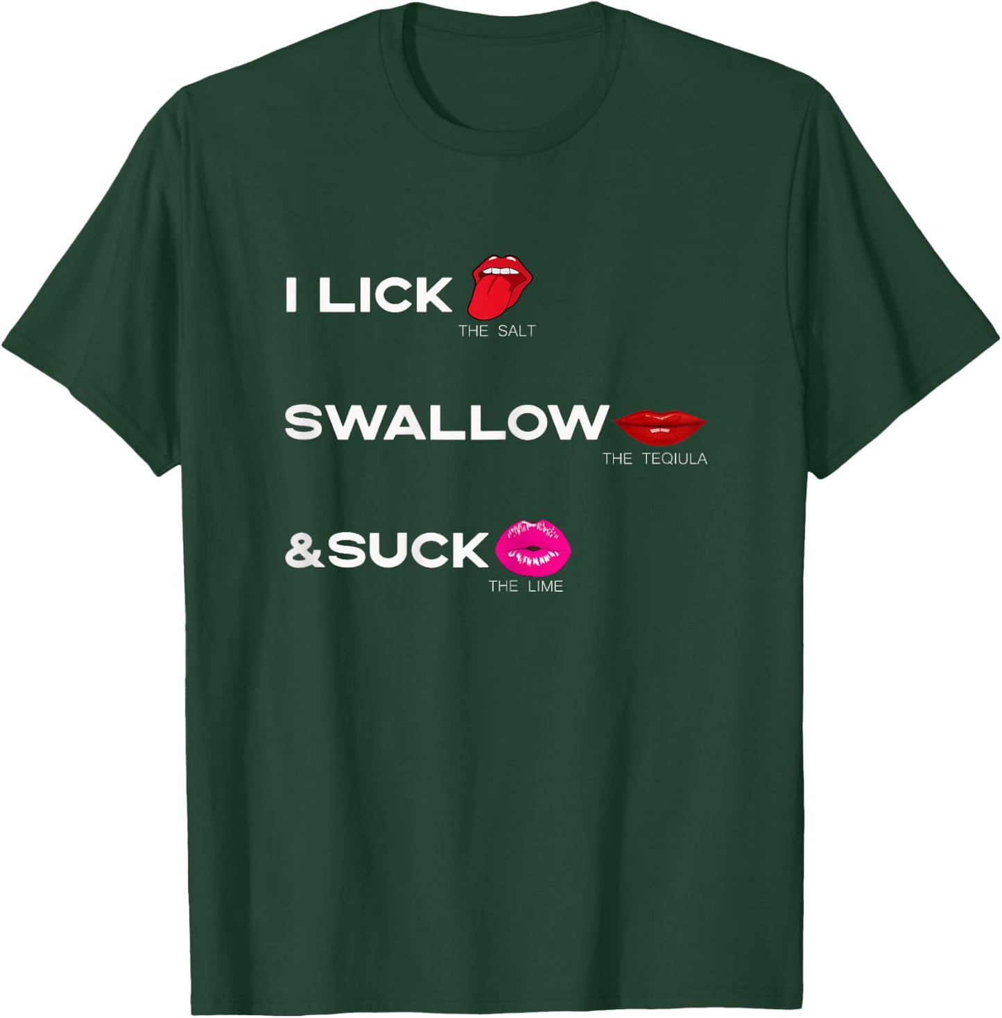 Lick the salt Swallow the tequila & Suck the Lime T-Shirt - T-Shirt | Forest