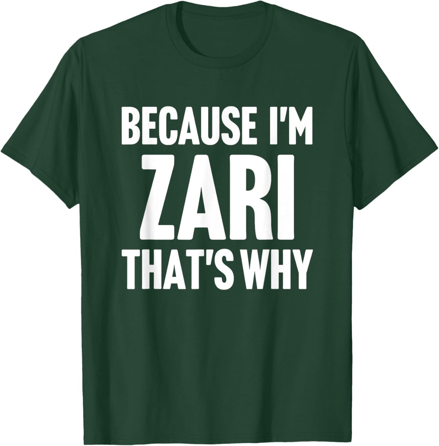 Because I'm Zari That's Why Am Personalized Name T-Shirt - T-Shirt | Forest