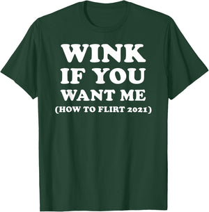 Funny 2021 Dating Flirt Men Women Wink If You Want Me Gift T-Shirt - T-Shirt | Forest