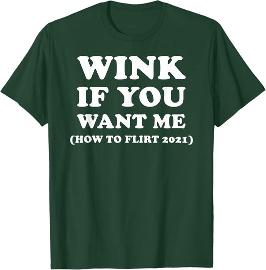 Funny 2021 Dating Flirt Men Women Wink If You Want Me Gift T-Shirt - T-Shirt | Forest