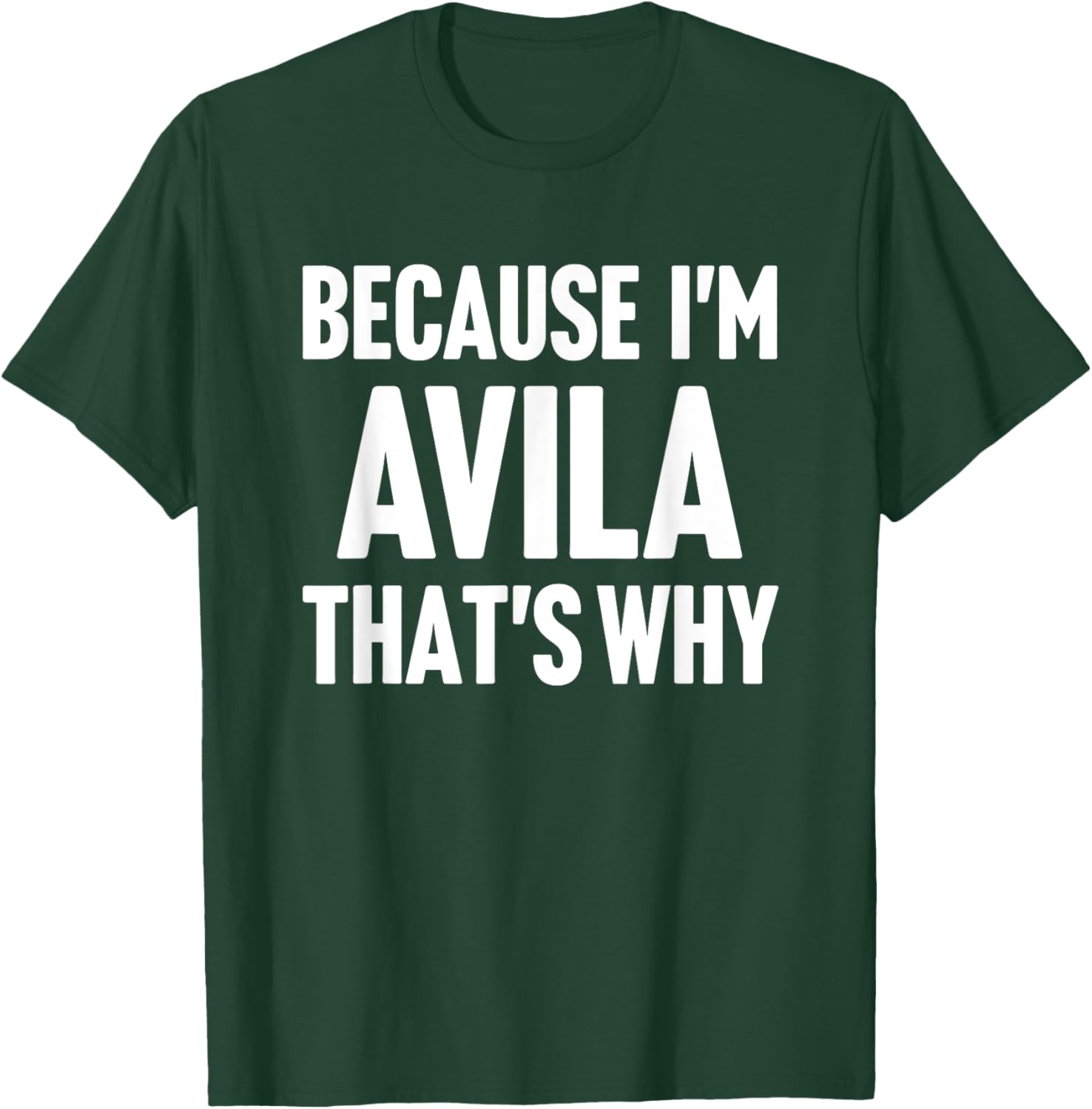 Because I'm Avila That's Why Am Personalized Name T-Shirt - T-Shirt | Forest