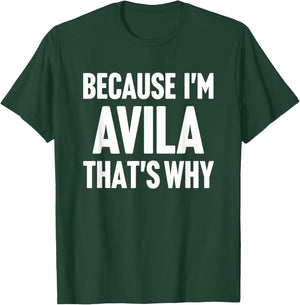 Because I'm Avila That's Why Am Personalized Name T-Shirt - T-Shirt | Forest